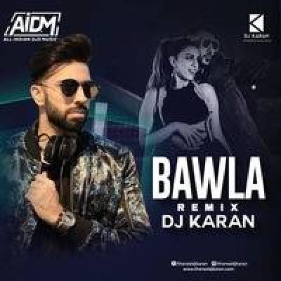 Bawla Remix Mp3 Song - Dj Karan